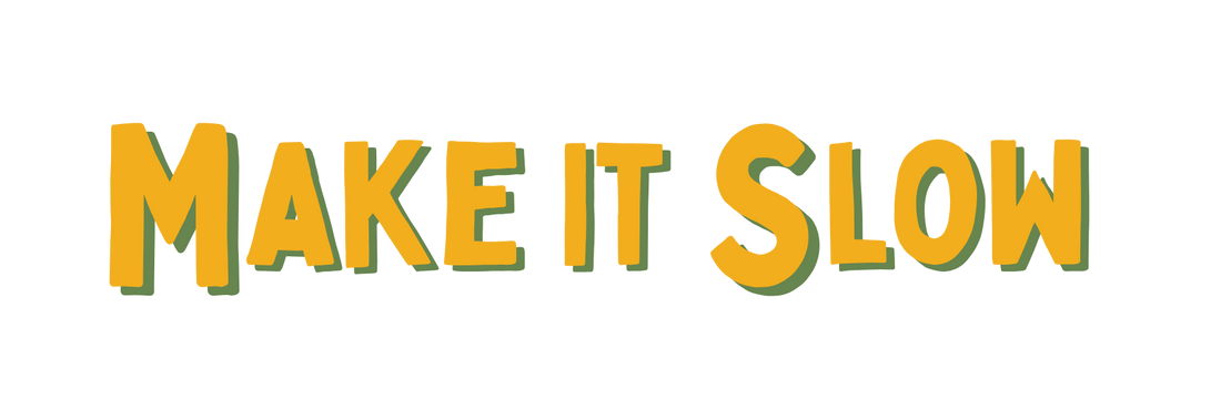 Text 'MAKE IT SLOW' in yellow with a green shadow