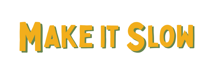 Text 'MAKE IT SLOW' in yellow with a green shadow